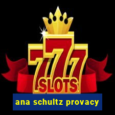 ana schultz provacy