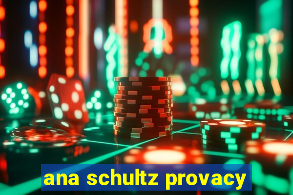 ana schultz provacy