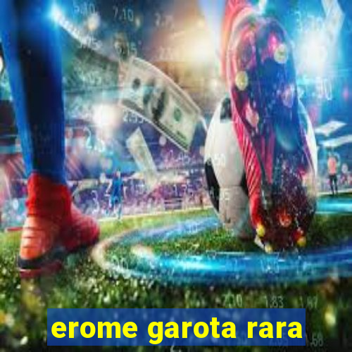 erome garota rara