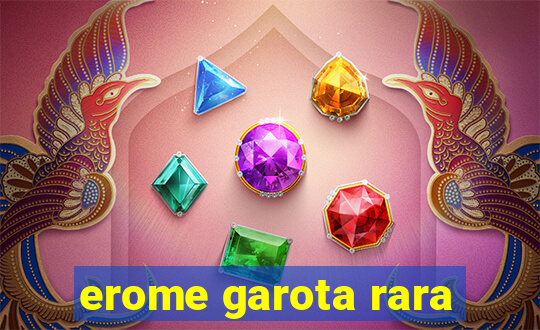 erome garota rara