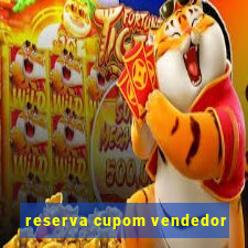 reserva cupom vendedor