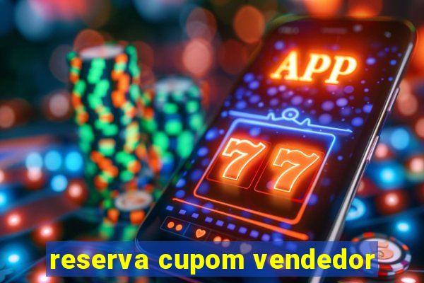 reserva cupom vendedor