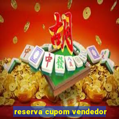 reserva cupom vendedor