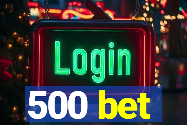 500 bet