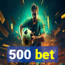 500 bet