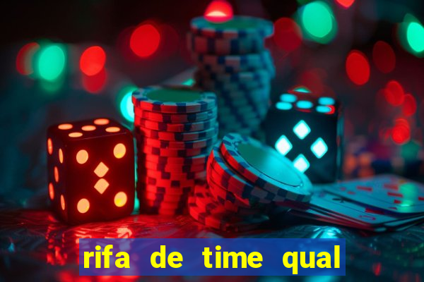 rifa de time qual sai mais