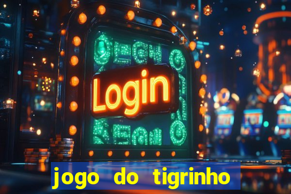 jogo do tigrinho bonus sem deposito