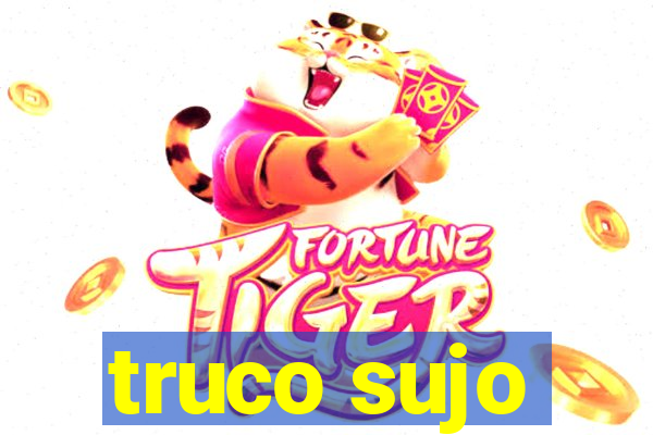 truco sujo