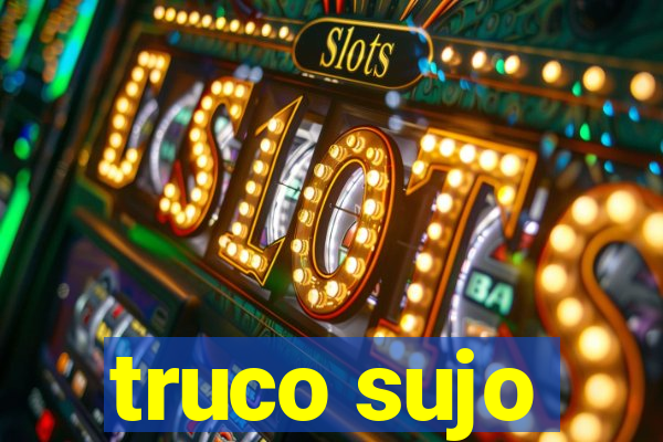 truco sujo