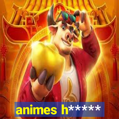 animes h*****