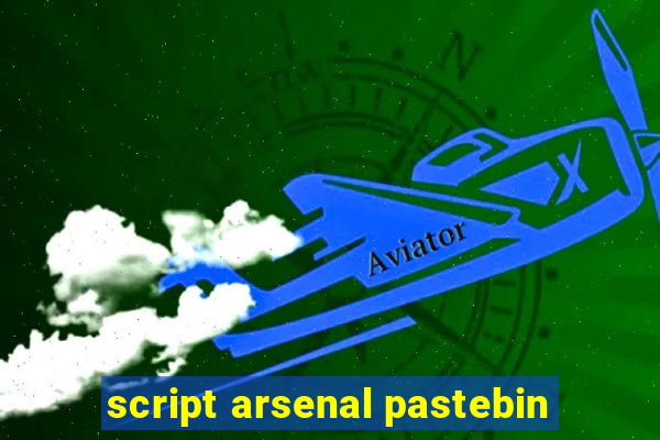 script arsenal pastebin