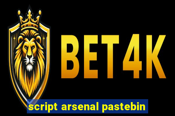 script arsenal pastebin