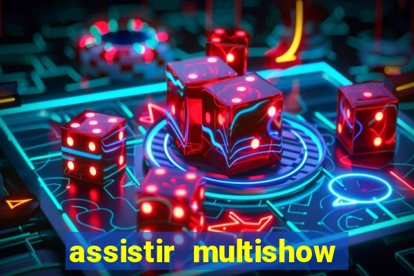 assistir multishow ao vivo online