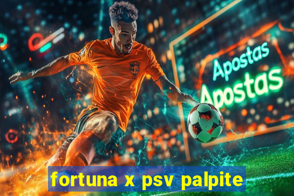 fortuna x psv palpite