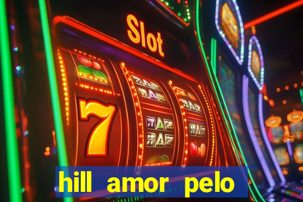 hill amor pelo jogo online