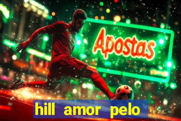 hill amor pelo jogo online