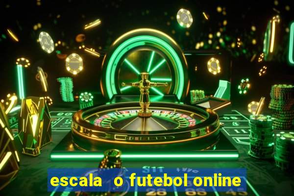 escala  o futebol online