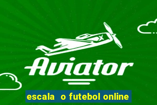 escala  o futebol online