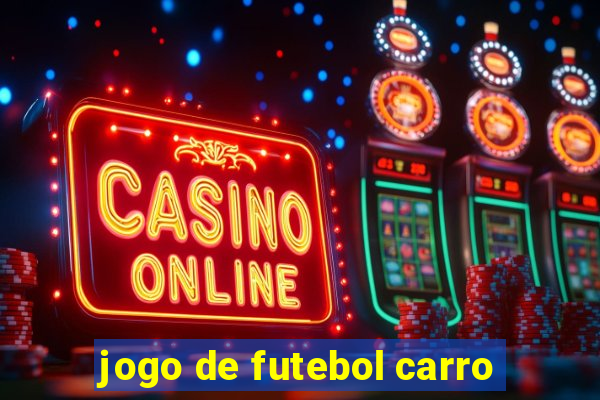 jogo de futebol carro