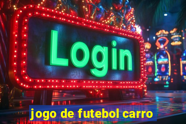 jogo de futebol carro