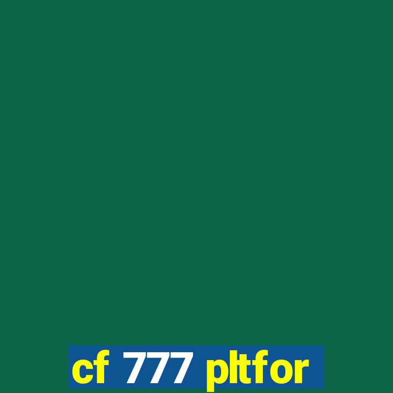 cf 777 pltfor