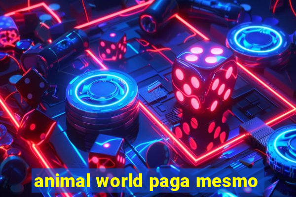 animal world paga mesmo