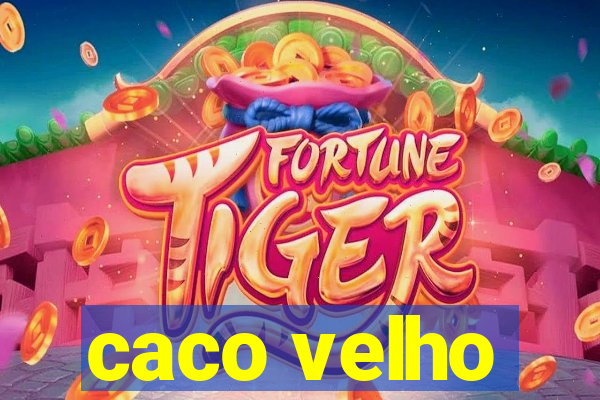 caco velho