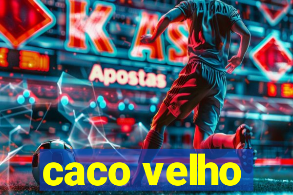 caco velho