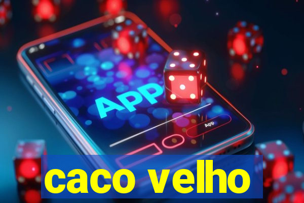 caco velho