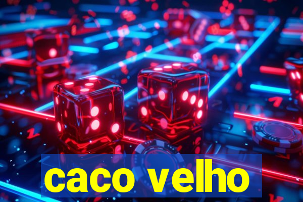 caco velho