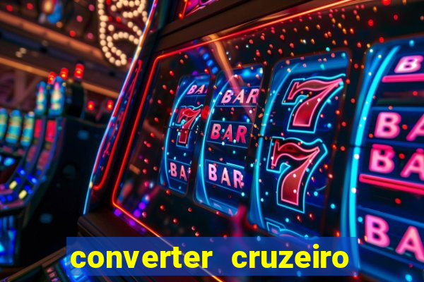 converter cruzeiro para real