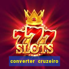 converter cruzeiro para real