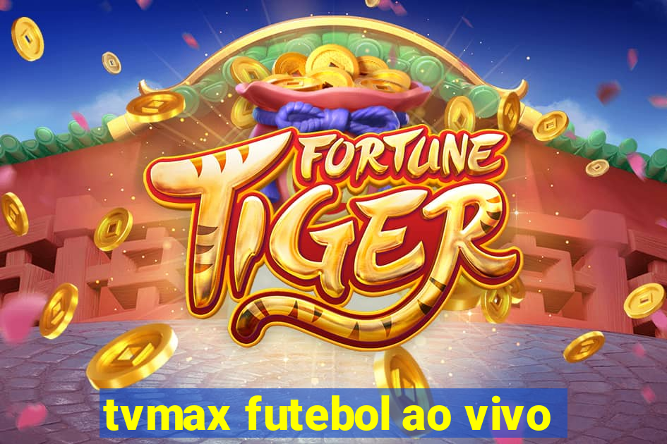 tvmax futebol ao vivo