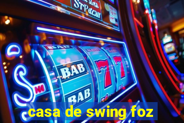 casa de swing foz