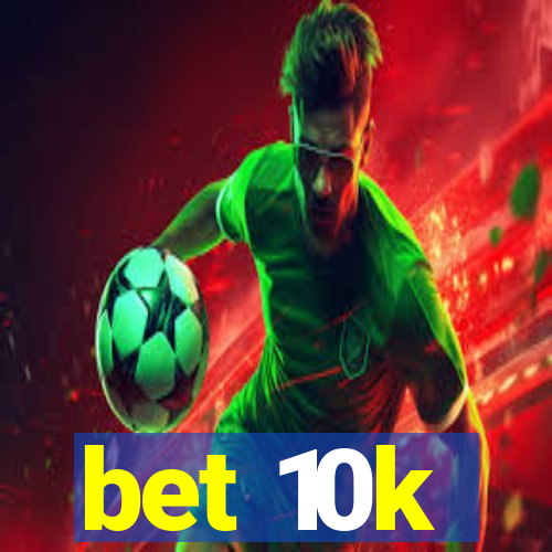 bet 10k