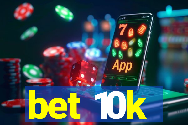 bet 10k