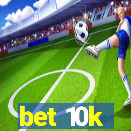 bet 10k