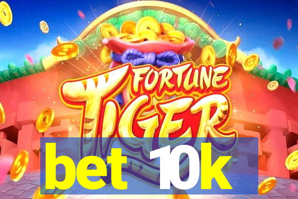 bet 10k