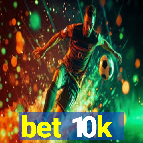 bet 10k