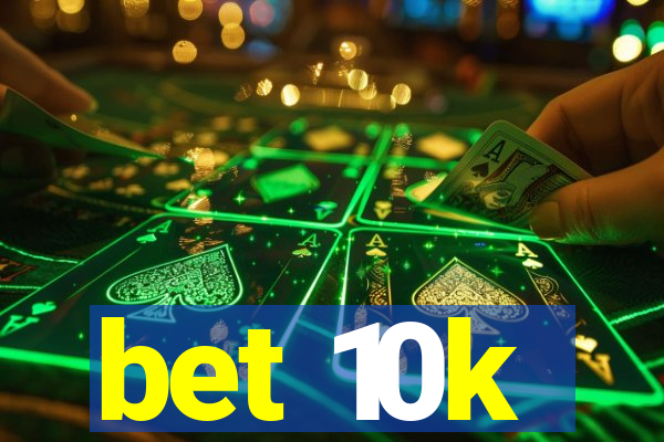 bet 10k