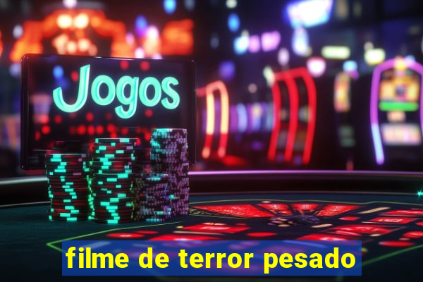 filme de terror pesado