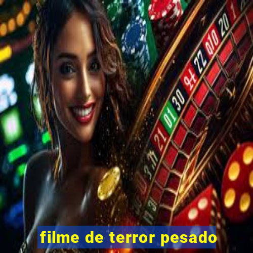 filme de terror pesado