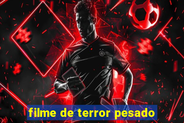 filme de terror pesado