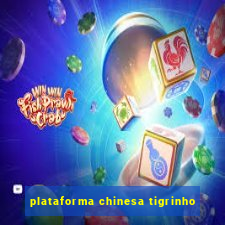 plataforma chinesa tigrinho