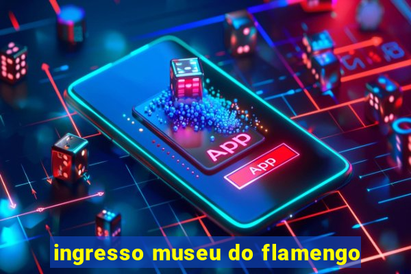 ingresso museu do flamengo