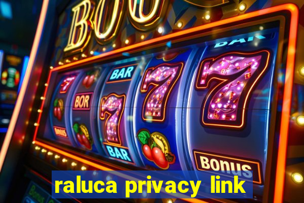 raluca privacy link