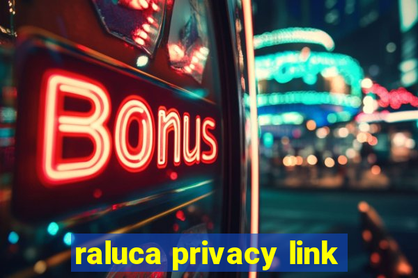 raluca privacy link