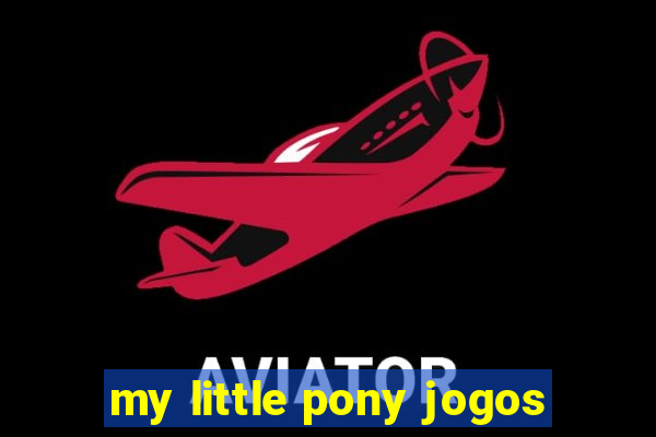 my little pony jogos