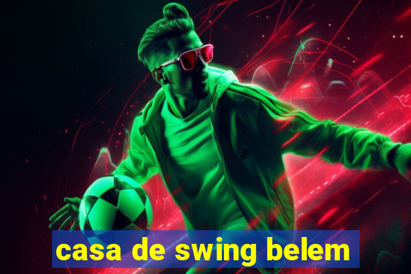 casa de swing belem