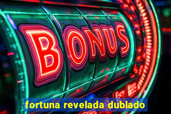 fortuna revelada dublado